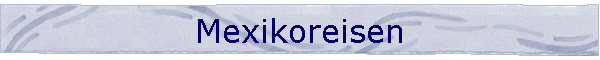 Mexikoreisen